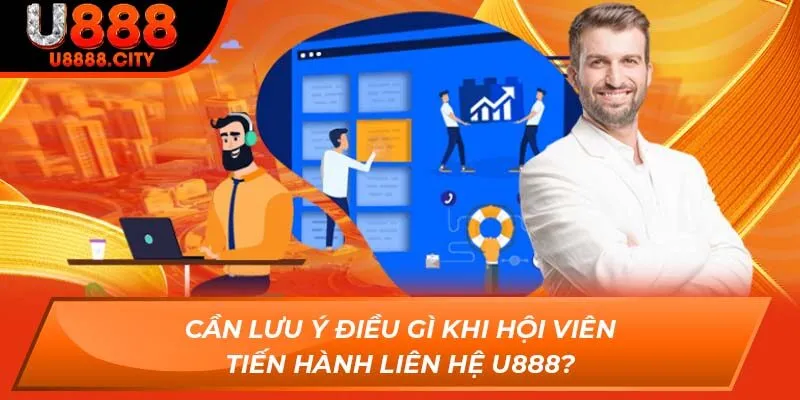 Cần lưu ý điều gì khi hội viên tiến hành liên hệ U888?