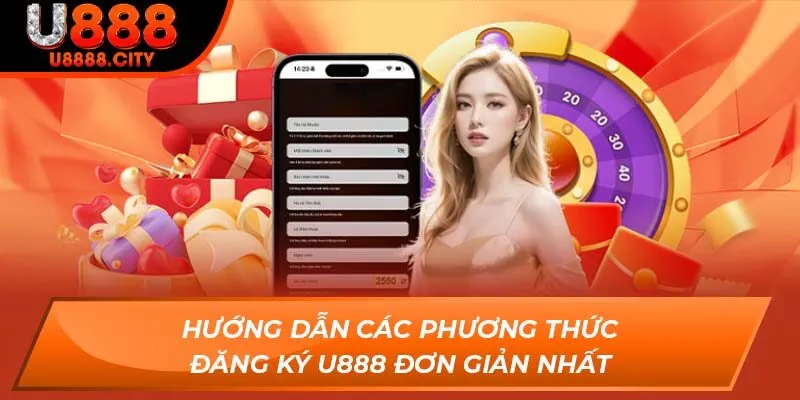 Hướng dẫn các phương thức đăng ký U888 đơn giản nhất