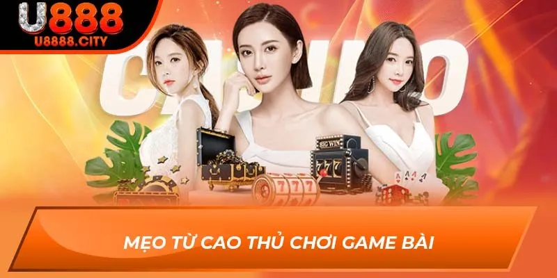 Mẹo từ cao thủ chơi Game Bài