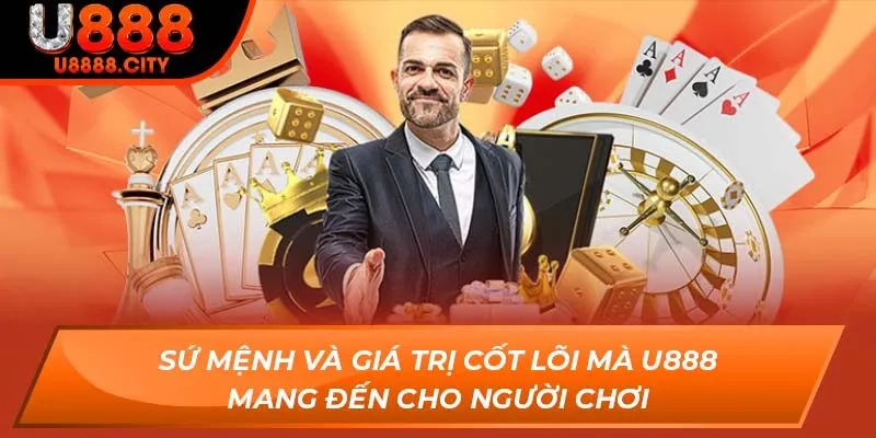 Sứ mệnh và giá trị cốt lõi mà U888 mang đến cho người chơi