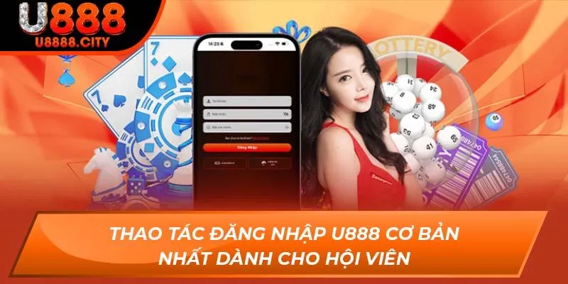 Thao tác đăng nhập U888 cơ bản nhất dành cho hội viên