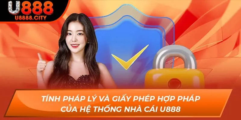 Tính pháp lý và giấy phép hợp pháp của hệ thống nhà cái U888