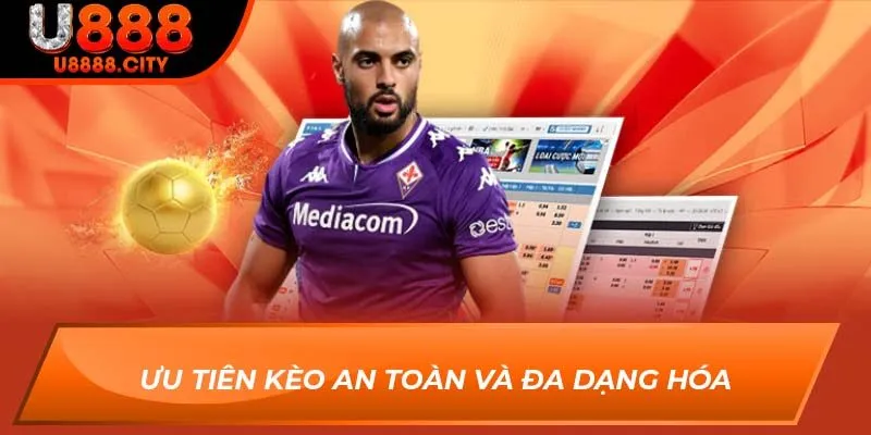 Ưu tiên kèo an toàn và đa dạng hóa